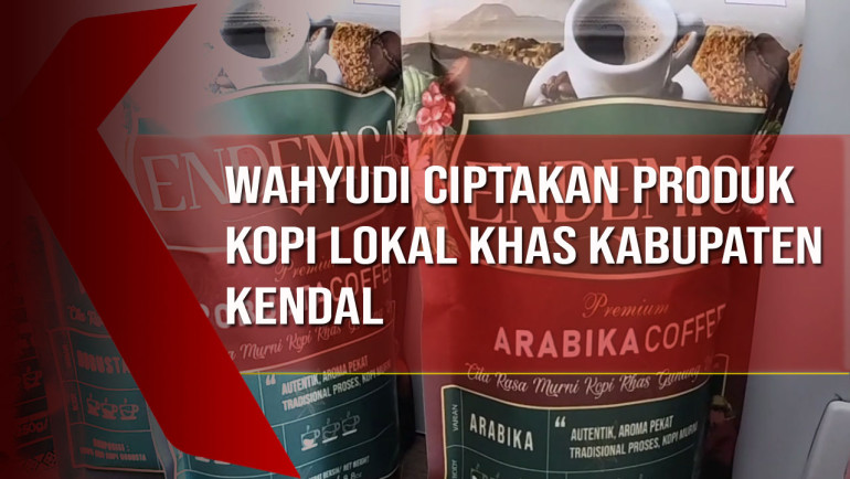 Manfaatkan Sumber Daya Sekitar, Wahyudi Ciptakan Produk Kopi Lokal Khas Kabupaten&nbsp;Kendal
