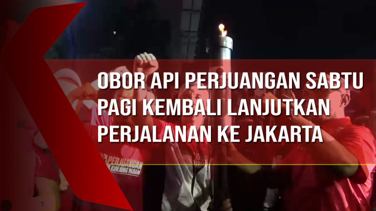 Usai Menginap di Panti Marhaen, Obor Api Perjuangan Sabtu Pagi Kembali Lanjutkan Perjalanan ke&nbsp;Jakarta