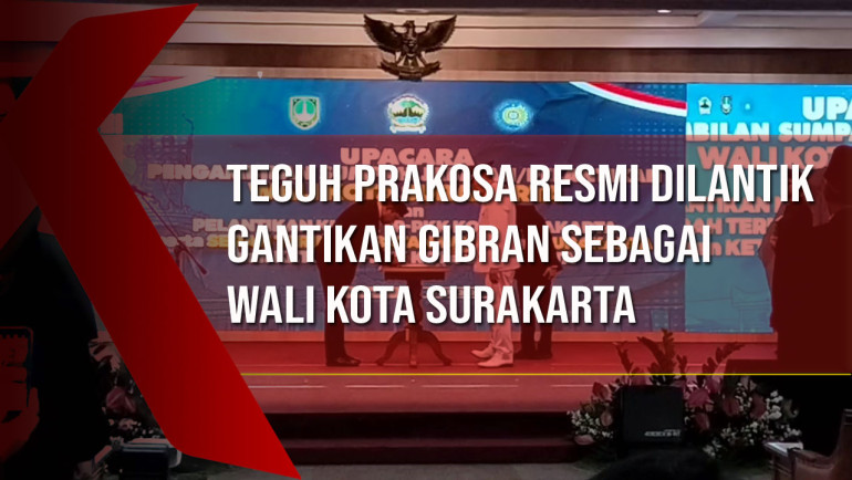 Teguh Prakosa Resmi Dilantik Gantikan Gibran Sebagai Wali Kota&nbsp;Surakarta