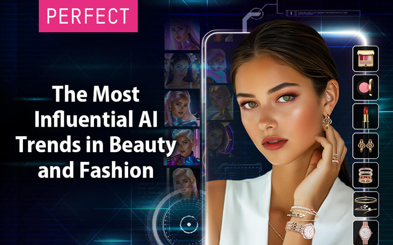 Perfect Corp. Ungkap 5 Tren AI Terbaru Di Dunia Kecantikan dan&nbsp;Fesyen